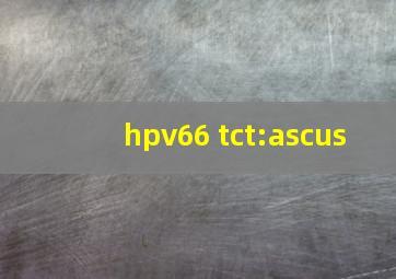 hpv66 tct:ascus